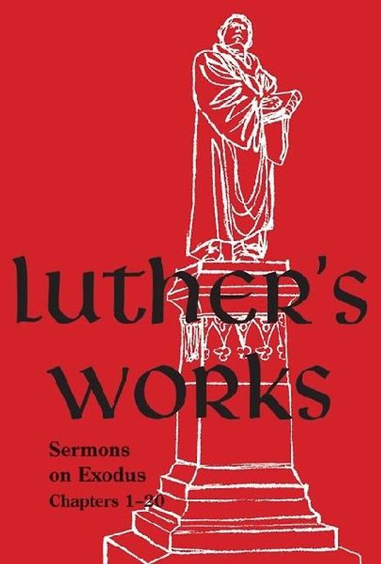 Luther's Works, Volume 62 (Sermons on Exodus Chapters 1- 20)