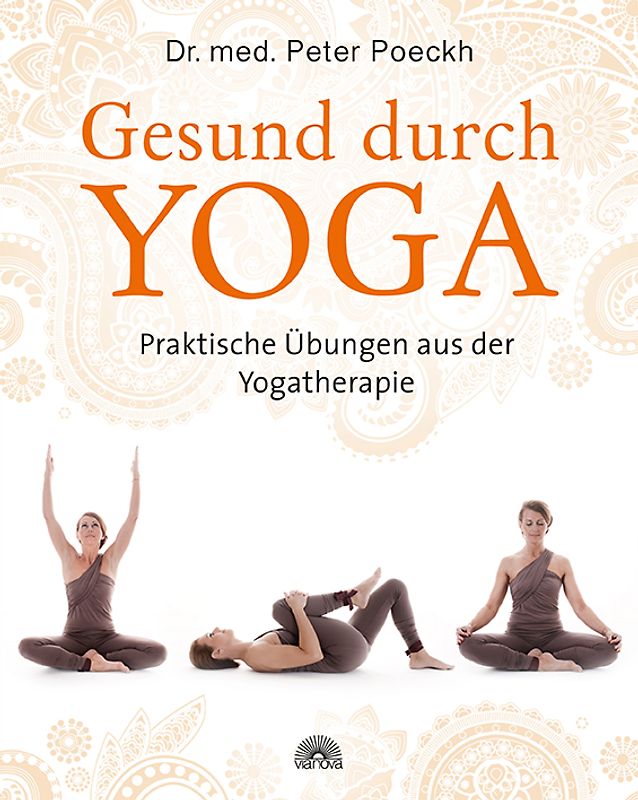 Gesund durch Yoga. Praktische Übungen aus der Yogatherapie