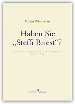 Haben Sie Steffi Briest? Aus dem Tagebuch eines Antiquars 2008-2011