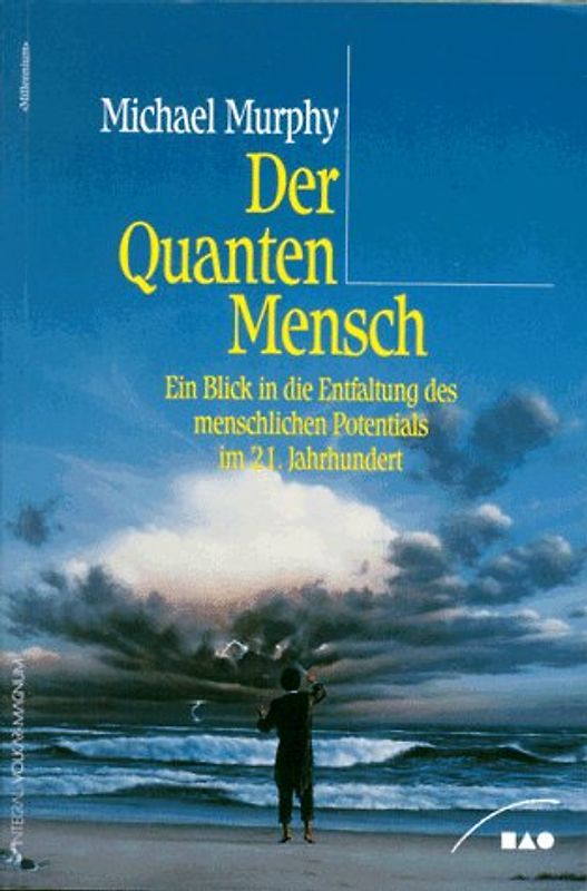 Der QuantenMensch. Ein Blick in die Entfaltung des menschlichen Potentials im 21. Jahrhundert