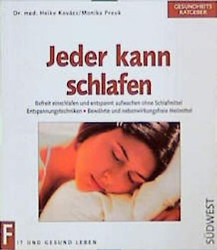 Jeder kann schlafen. Befreit einschlafen und entspannt aufwachen ohne Schlafmittel, Entspannungstechniken, Bewährte Hausrezepte