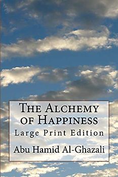 The Alchemy of Happiness: Large Print Edition