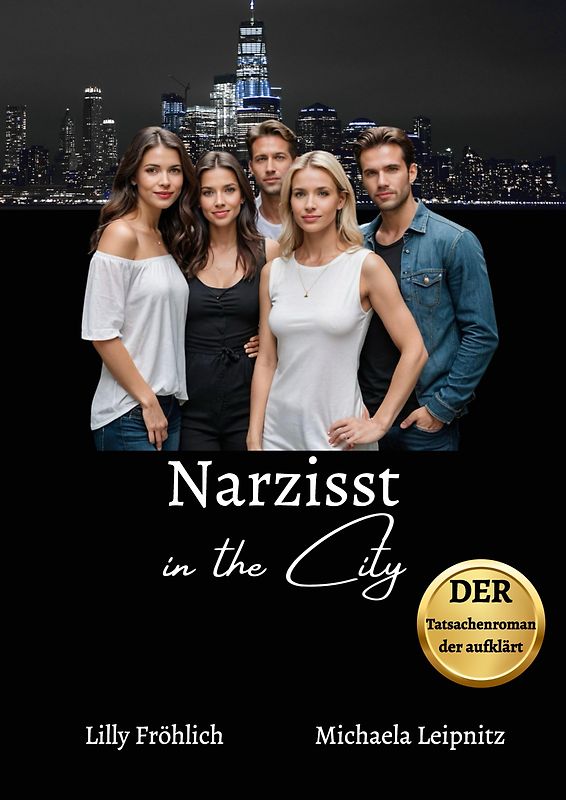 Narzisst in the City - Ein Tatsachenroman über Narzissmus und toxische Beziehungen, basierend auf wahren Begebenheiten mit praktischen Lösungsansätzen, um loslassen und heilen zu können.