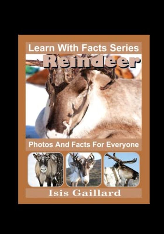 Reindeer Photos and Facts for Everyone: Animals in Nature (Learn With Facts Series, Band 93)