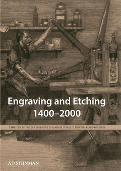 Engraving and Etching 1400-2000: A History of the Development of Manual Intaglio Printmaking Processes