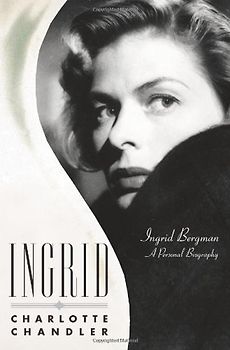 Ingrid: Ingrid Bergman, A Personal Biography - Chandler, Charlotte