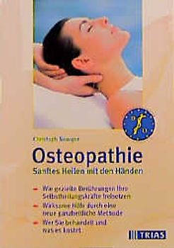 Osteopathie: Sanftes Heilen mit den Händen. Wie gezielte Berührungen Ihre Selbstheilungskräfte freisetzen. Wirksame Hilfe durch eine ganzheitliche Methode. Wer Sie behandelt und was es kostet