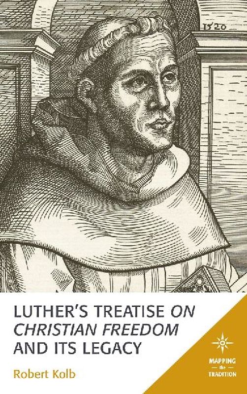Luther's Treatise On Christian Freedom and Its Legacy