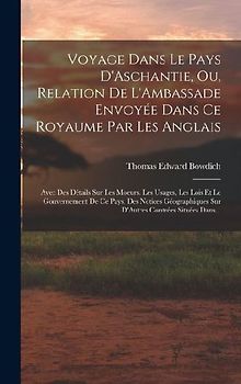 Voyage Dans Le Pays D'Aschantie, Ou, Relation De L'Ambassade Envoyée Dans Ce Royaume Par Les Anglais
