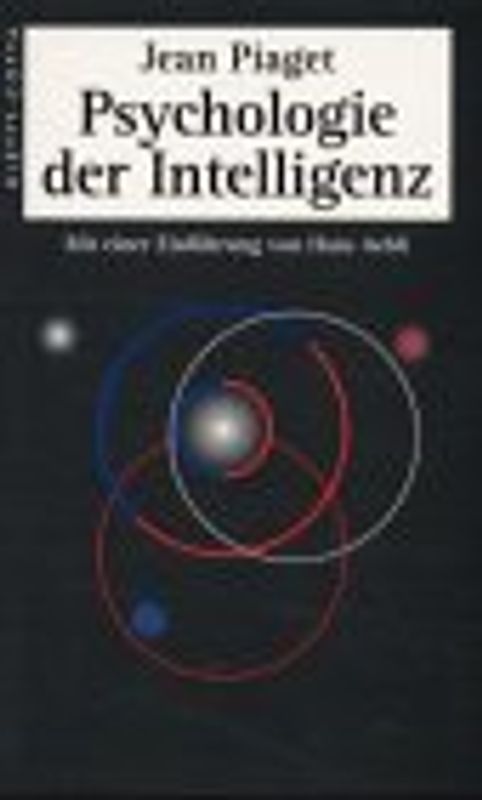 Psychologie der Intelligenz. (Das Wesen der Intelligenz. Die Intelligenz und die Sensomotorischen Funktionen. Die Entwicklung des Denkens)