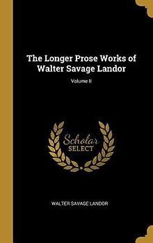 The Longer Prose Works of Walter Savage Landor; Volume II