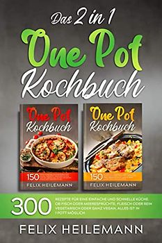 DAS 2 IN 1 ONE POT KOCHBUCH: 300 Rezepte für eine einfache und schnelle Küche. Ob Fisch oder Meeresfrüchte, Fleisch oder rein vegetarisch oder ganz vegan, alles ist in 1 Pott möglich.