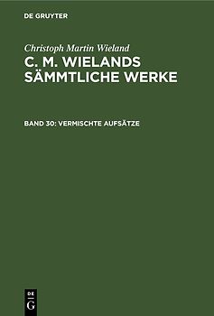 Christoph Martin Wieland: C. M. Wielands Sämmtliche Werke / Vermischte Aufsätze