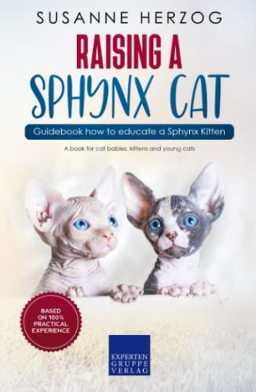 Raising a Sphynx Cat – Guidebook how to educate a Sphynx Kitten: A book for cat babies, kittens and young cats