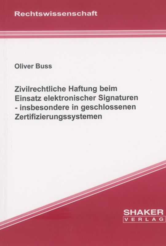 Zivilrechtliche Haftung beim Einsatz elektronischer Signaturen - insbesondere in geschlossenen Zertifizierungssystemen