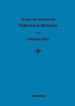 Skripte zur Mathematik - Vektoren & Matrizen