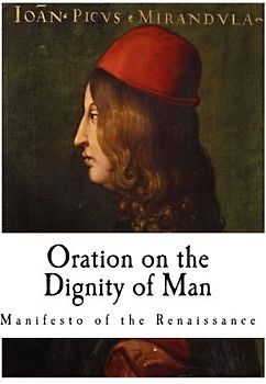 Oration on the Dignity of Man: De hominis dignitate (Giovanni Pico della Mirandola)