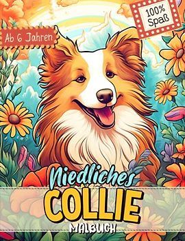 Collie Malbuch: Süße Hundemotive zum Ausmalen und zur Entspannung – Ein Ausmalbuch mit 40 Wunderschönen Malvorlagen für Erwachsene, Kinder und Alle Hundeliebhaber