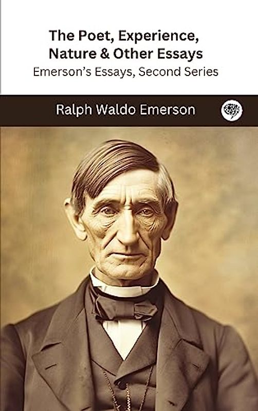 The Poet, Experience, Nature & Other Essays: Emerson's Essays, Second Series