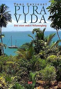 PURA VIDA. Eine etwas andere Weltumseglung