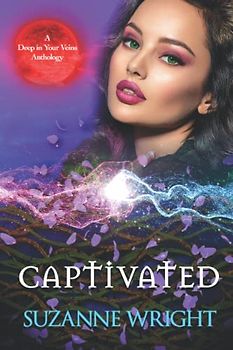 Captivated: An Anthology (The Deep in Your Veins Series, Band 6)