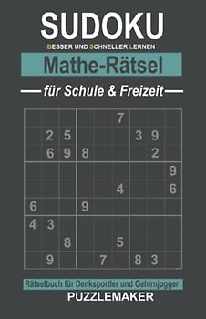 Sudoku Mathe-Rätsel für Schule und Freizeit: Rätselbuch für Denksportler und Gehirnjogger: 100 Zahlengitter mit Lösungen. Schwierigkeitsgrad: schwer