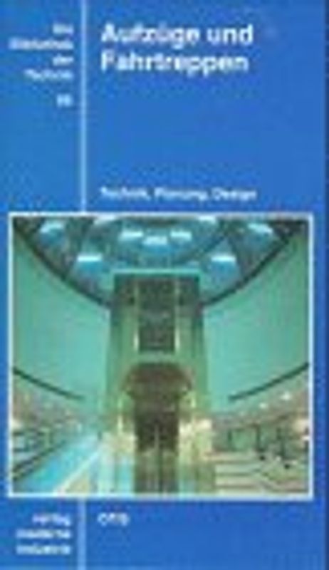 Aufzüge und Fahrtreppen. Technik, Planung, Design