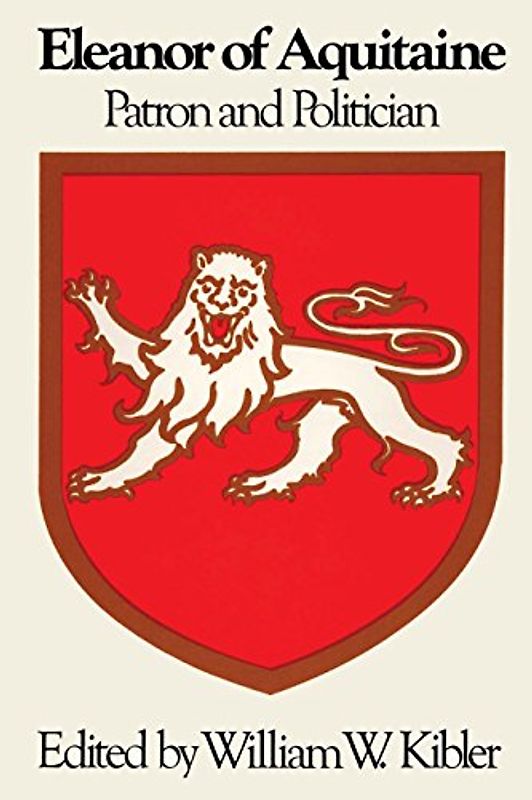 Eleanor of Aquitaine: Patron and Politician (Symposia in the Arts and the Humanities, Band 3)