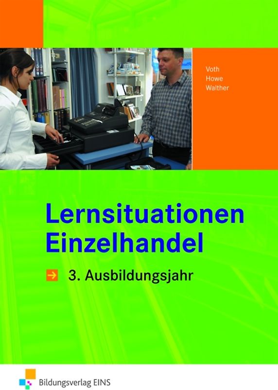Informationshandbücher und Lernsituationen Einzelhandel - nach Ausbildungsjahren / Einzelhandel nach Ausbildungsjahren. 3. Ausbildungsjahr: Lernsituationen