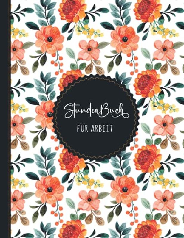 Stundenbuch für Arbeit: Buch zur Erfassung der Arbeitszeit - Einfache Zeiterfassung mit vorgedruckten Seiten zum Ausfüllen - A4