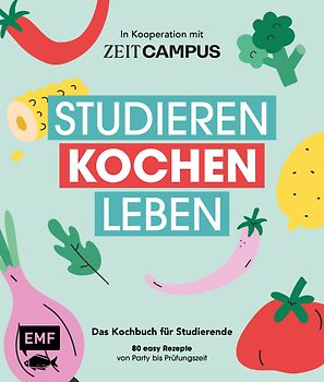 Studieren, kochen, leben: Das Kochbuch für Studierende in Kooperation mit ZEIT Campus