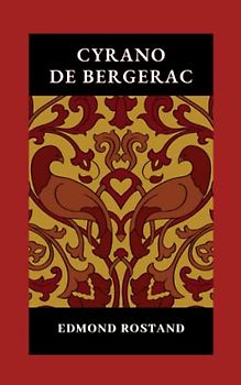 Cyrano de Bergerac: The Original 1897 Comedy Romance (Annotated)