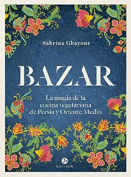 Bazar : la magia de la cocina vegetariana de Persia y Oriente Medio