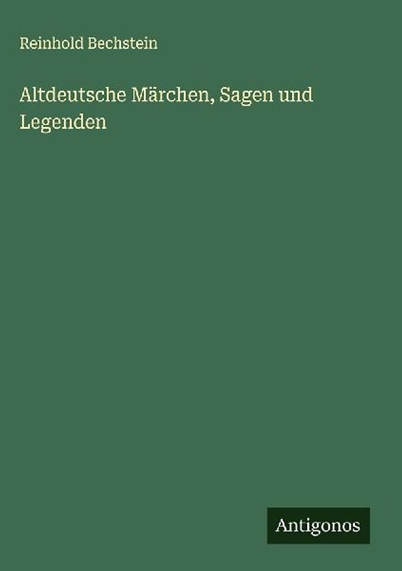 Altdeutsche Märchen, Sagen und Legenden