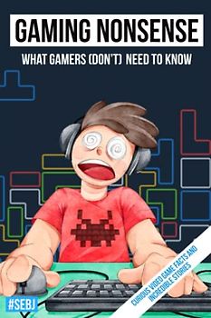 Gaming Nonsense - What gamers (don't) need to know: Curious video game facts and incredible stories