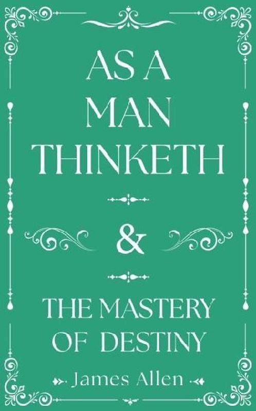 As a Man Thinketh and The Mastery of Destiny