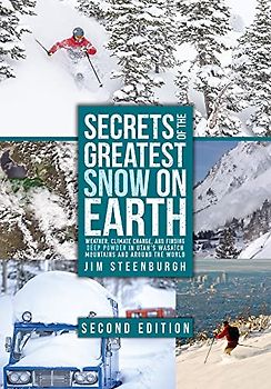 Secrets of the Greatest Snow on Earth: Weather, Climate Change, and Finding Deep Powder in Utah's Wasatch Mountains and Around the World
