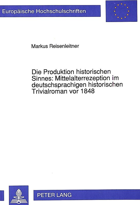 Die Produktion historischen Sinnes: Mittelalterrezeption im deutschsprachigen historischen Trivialroman vor 1848