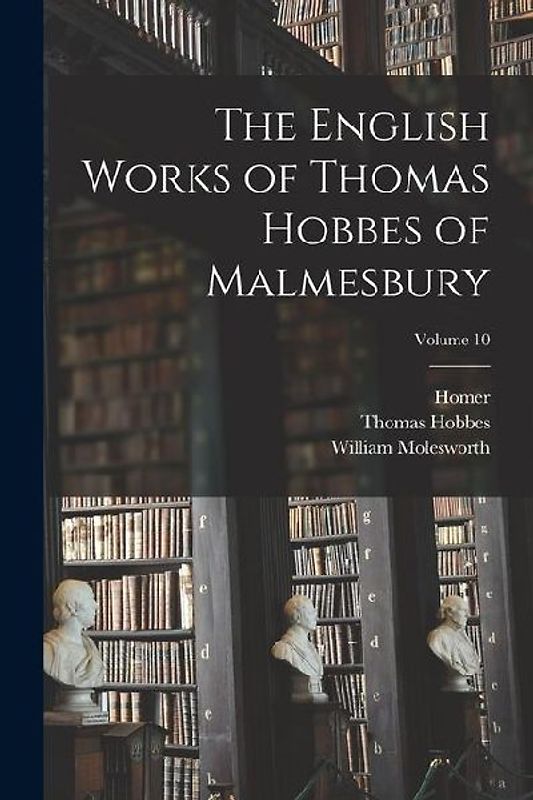 The English Works of Thomas Hobbes of Malmesbury; Volume 10