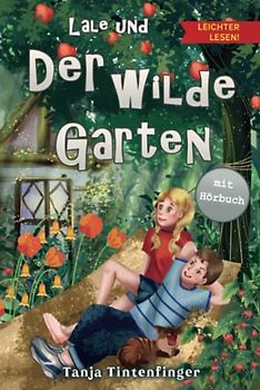 Lale und der wilde Garten - Die Abenteuer von Lale und Basti - Leichter lesen: Ein spannendes Kinderbuch über Freundschaft - Zum Selberlesen in einfacher Sprache und großer Schrift ab 7