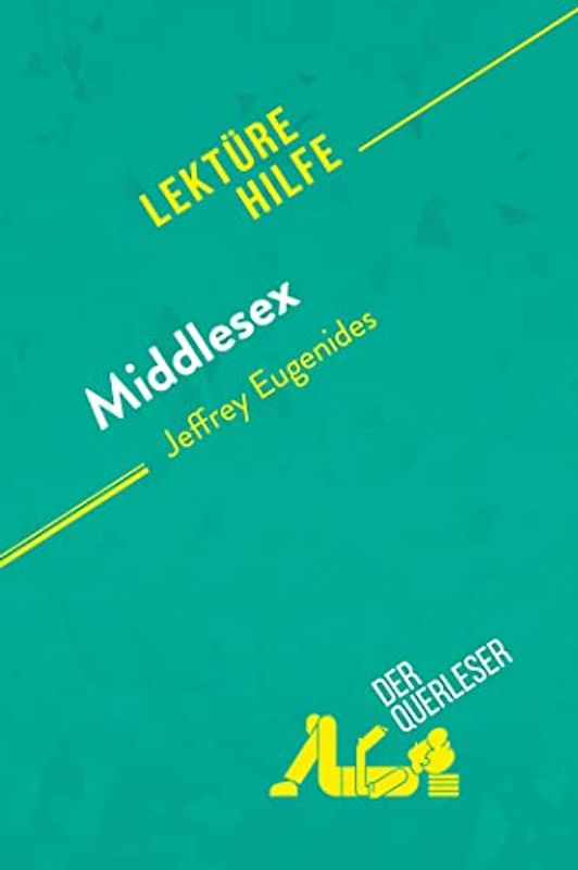 Middlesex von Jeffrey Eugenides (Lektürehilfe): Detaillierte Zusammenfassung, Personenanalyse und Interpretation