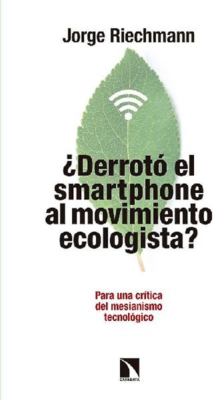 ¿Derrotó el "smartphone" al movimiento ecologista? : para una crítica del mesianismo tecnológico-- pensando en alternativas