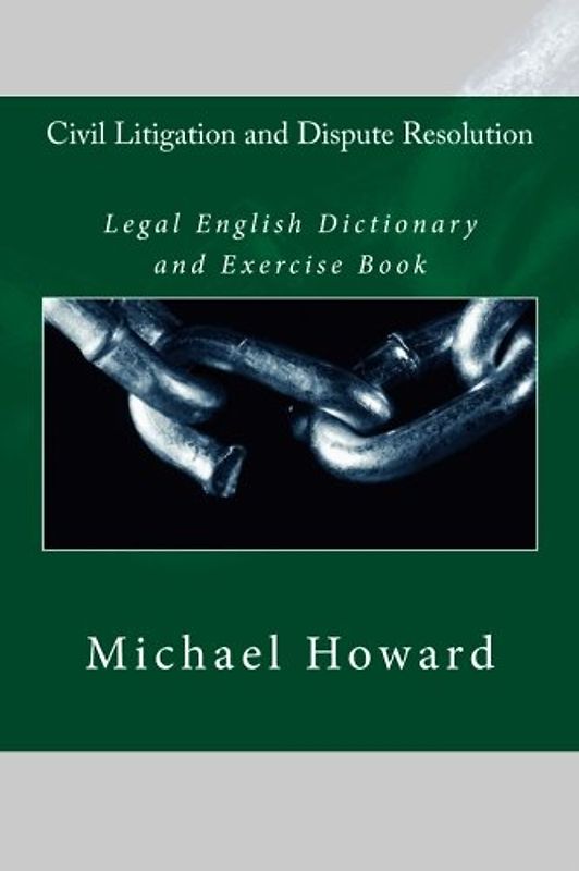 Civil Litigation and Dispute Resolution: Legal English Dictionary and Exercise Book (Legal English Dictionaries)