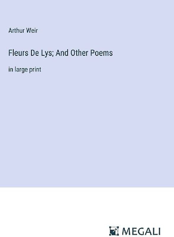 Fleurs De Lys; And Other Poems