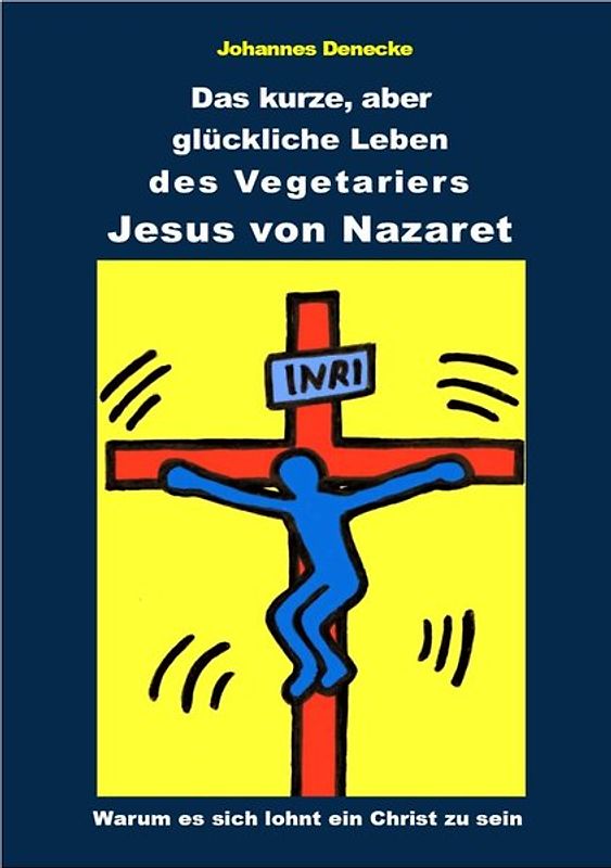 Das kurze aber glückliche Leben des Vegetariers Jesus von Nazaret
