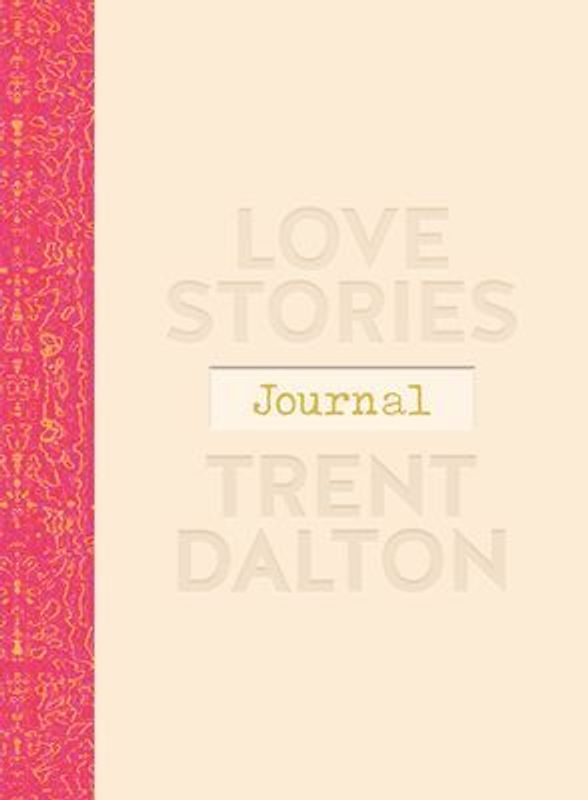 Love Stories Journal: A Gorgeous Guided Keepsake Based on Trent Dalton'sbeloved Bestselling Book, Love Stories