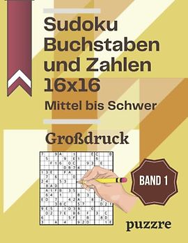 Sudoku Buchstaben und Zahlen 16x16 Mittel bis Schwer Großdruck band 1: Denksport Sudoku Varianten Erwachsene - Rätselbuch Logikspiele Für Senioren