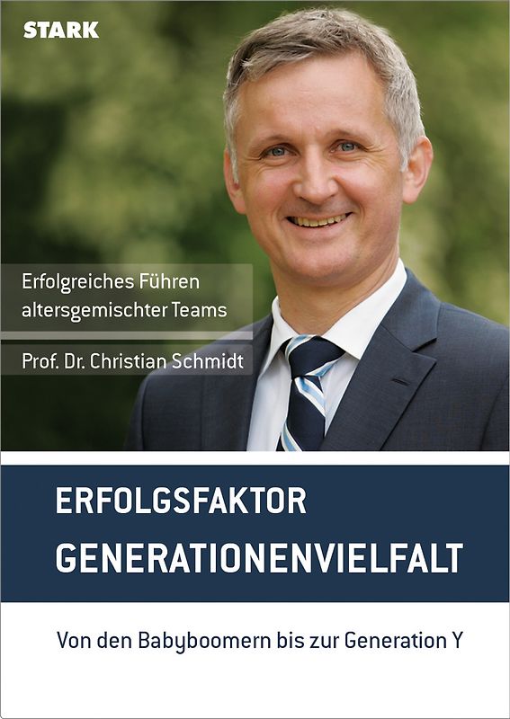 STARK Prof. Dr. Christian Schmidt: "Erfolgsfaktor Generationenvielfalt. Von den Babyboomern bis zur Generation Y"