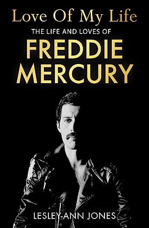 Love of My Life: The truth behind Freddie Mercury's romantic relationships: The Life and Loves of Freddie Mercury
