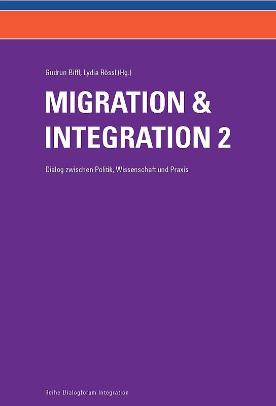 Migration und Integration - Dialog zwischen Politik, Wissenschaft und Praxis (Band 2)